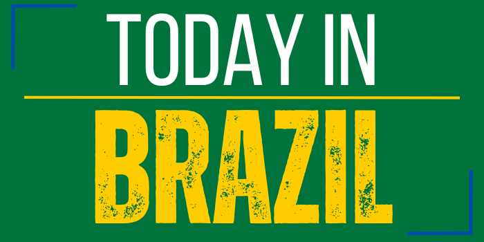 TODAY IN BRAZIL